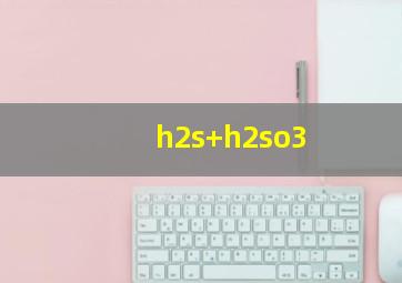 h2s+h2so3