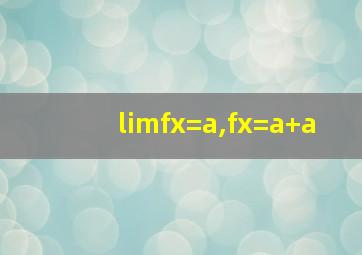 limfx=a,fx=a+a