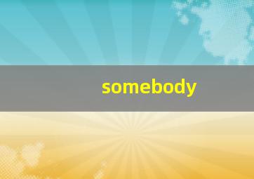 somebody