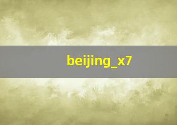 beijing_x7