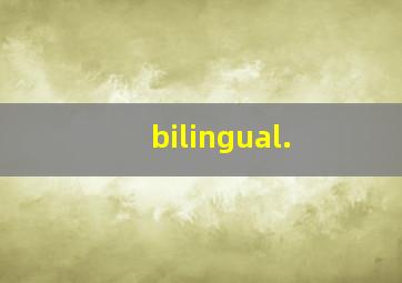 bilingual.