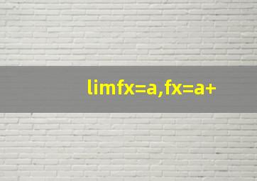 limfx=a,fx=a+